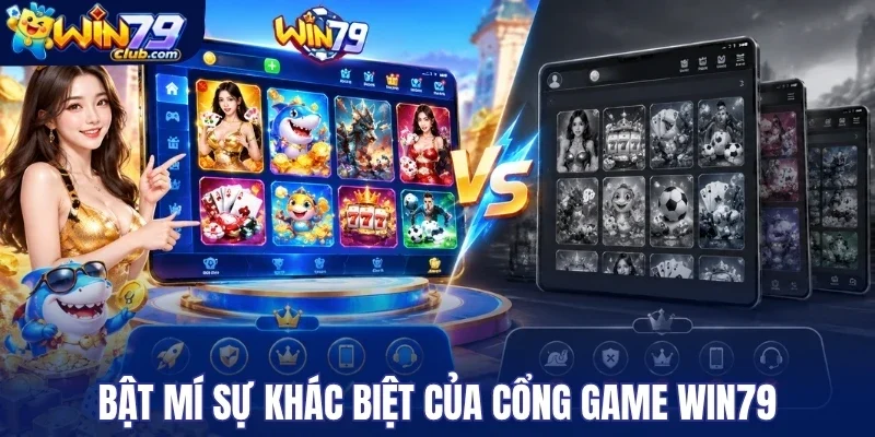 Bật mí sự khác biệt của cổng game Win79
