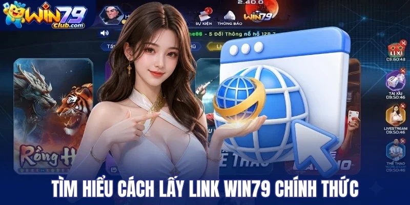 Tìm hiểu cách lấy link Win79 chính thức